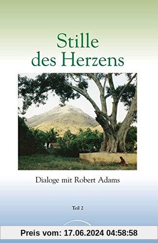 Stille des Herzens, Tl.2: Dialoge mit Robert Adams Teil 2